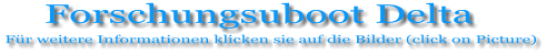 Forschungsuboot Delta Für weitere Informationen klicken sie auf die Bilder (click on Picture)