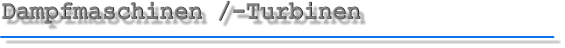 Dampfmaschinen /-Turbinen