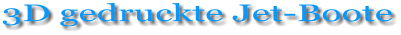 3D gedruckte Jet-Boote