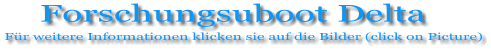 Forschungsuboot Delta Für weitere Informationen klicken sie auf die Bilder (click on Picture)
